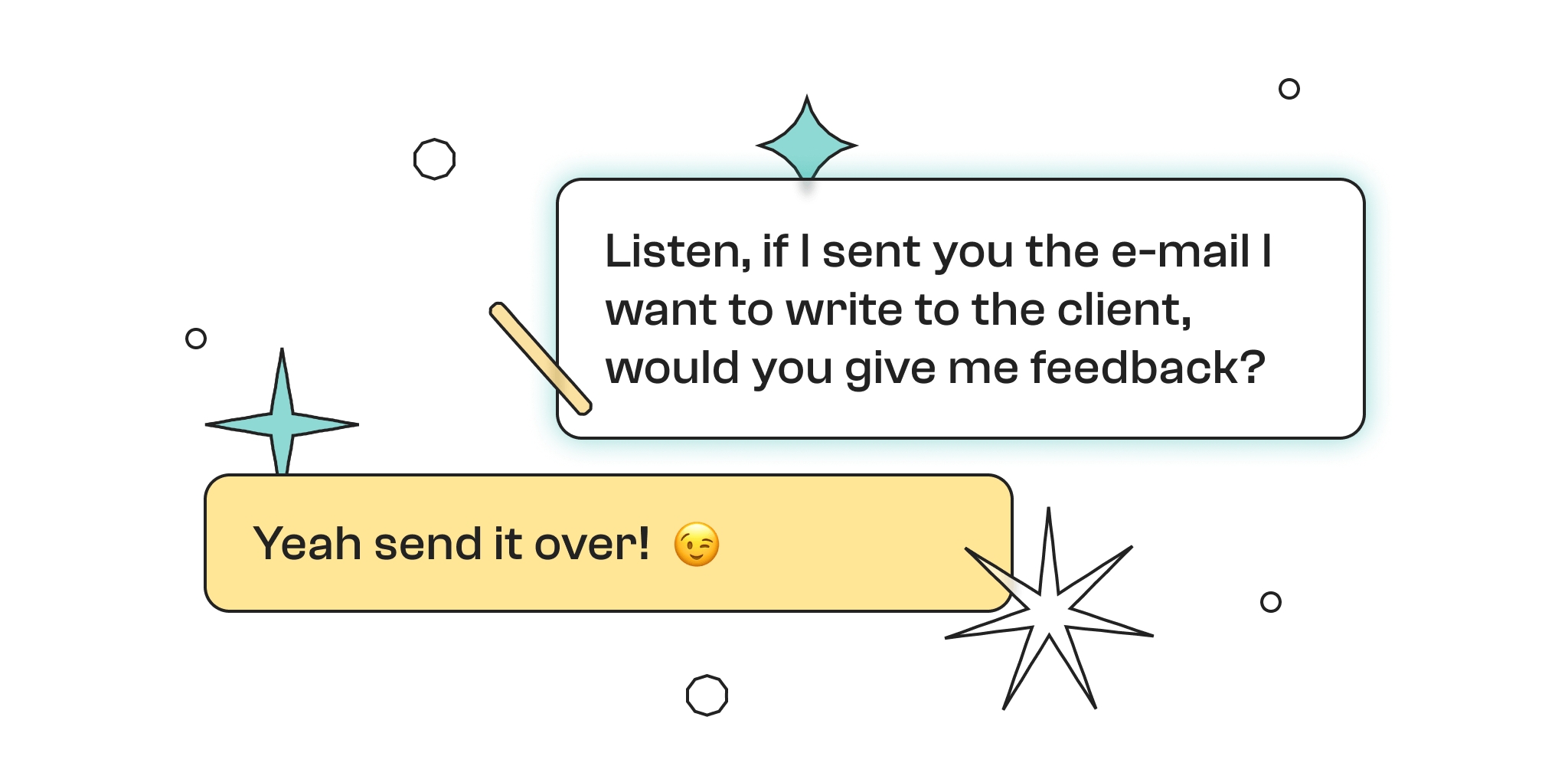 A text recites: “Listen, if I sent you the e-mail I want to write to the client, would you give me feedback?“. The answer says “Yeah send it over!“ with a wink emoticon.