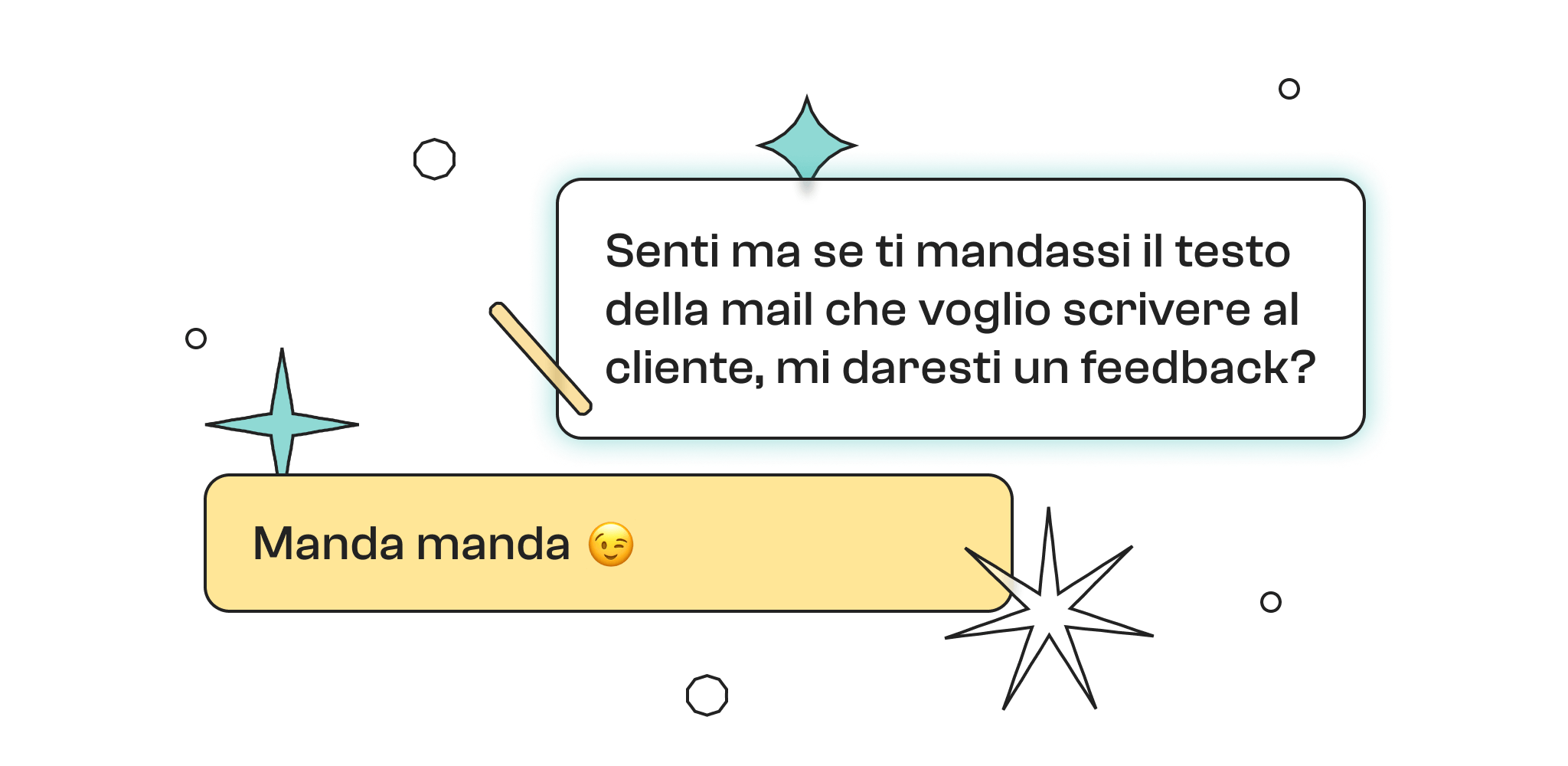 Appare un messaggio che recita “Senti ma se ti mandassi il testo della mail che voglio scrivere al cliente, mi daresti un feedback?” e la risposta recita “Manda manda” con un emoticon che fa l’occhiolino.