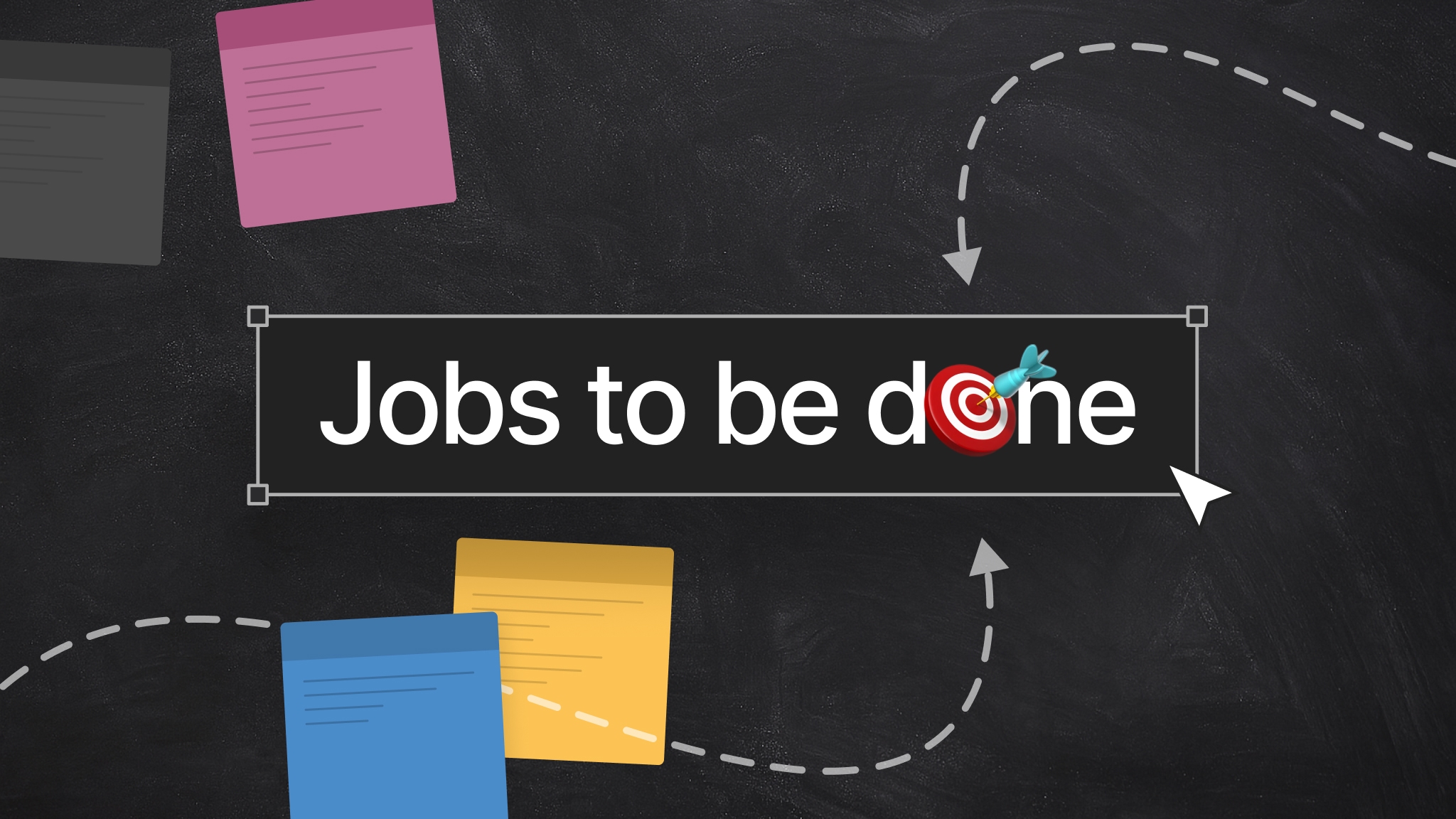 The words Jobs to be done, with a target replacing one letter, surrounded by notes and arrows on a blackboard.