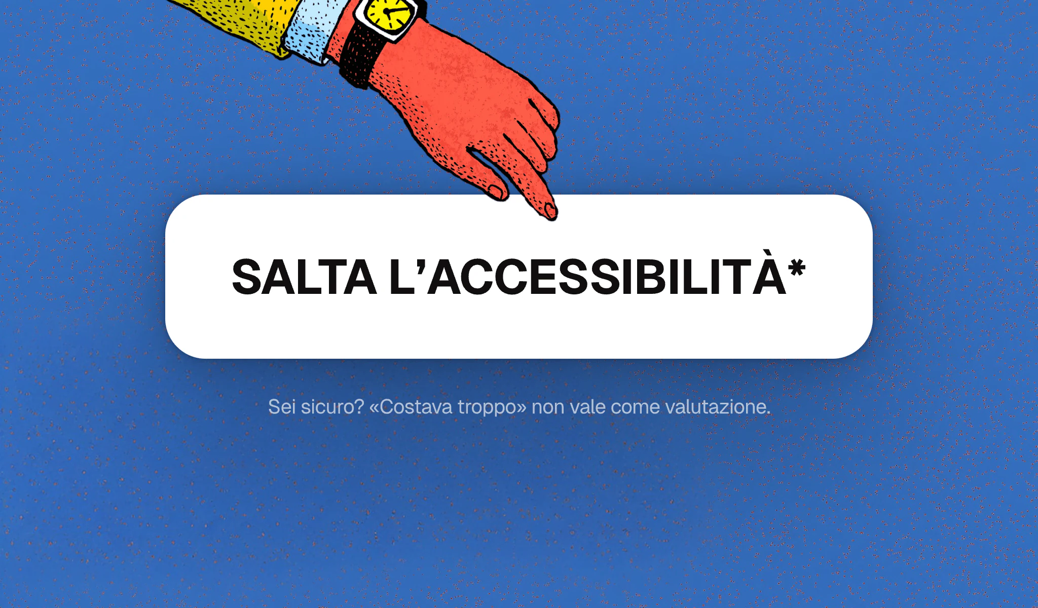 Animazione di un pulsante “Salta l’accessibilità” accompagnato dall’avviso che «costava troppo» non è una valutazione valida.