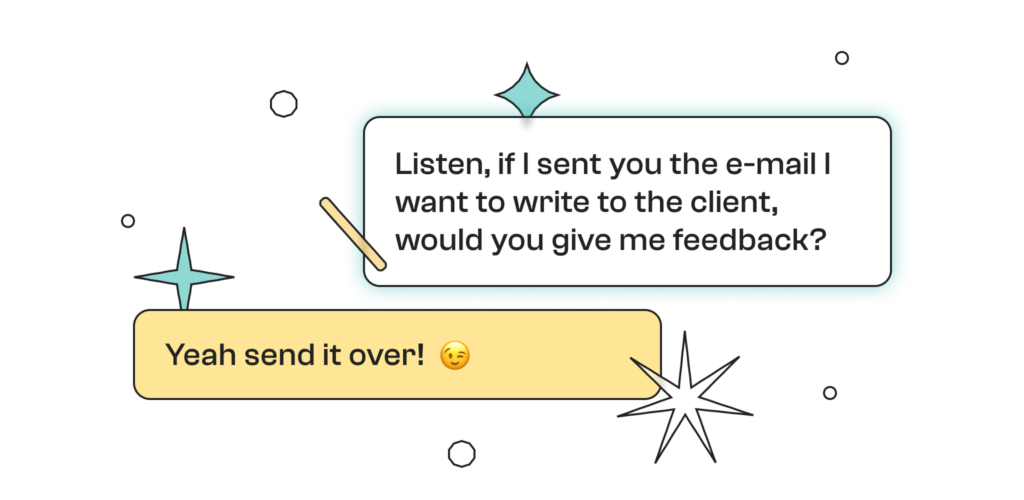 A text recites: "Listen, if I sent you the e-mail I want to write to the client, would you give me feedback?". The answer says "Yeah send it over!" with a wink emoticon.